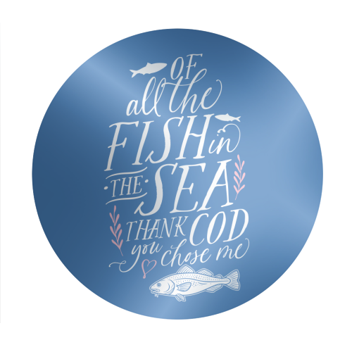 Of All The Fish In The Sea, Thank Cod You Chose Me - Circle Sticker by Claire Atwood