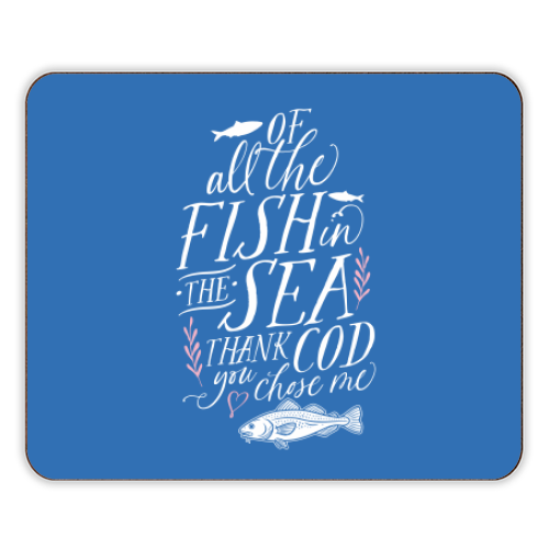 Of All The Fish In The Sea, Thank Cod You Chose Me - designer placemat by Claire Atwood