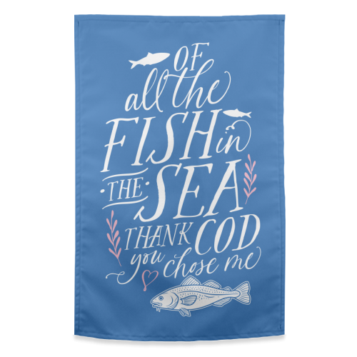 Of All The Fish In The Sea, Thank Cod You Chose Me - funny tea towel by Claire Atwood