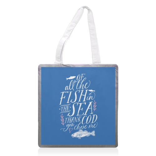 Of All The Fish In The Sea, Thank Cod You Chose Me - printed canvas tote bag by Claire Atwood