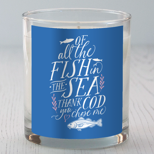 Of All The Fish In The Sea, Thank Cod You Chose Me - scented candle by Claire Atwood