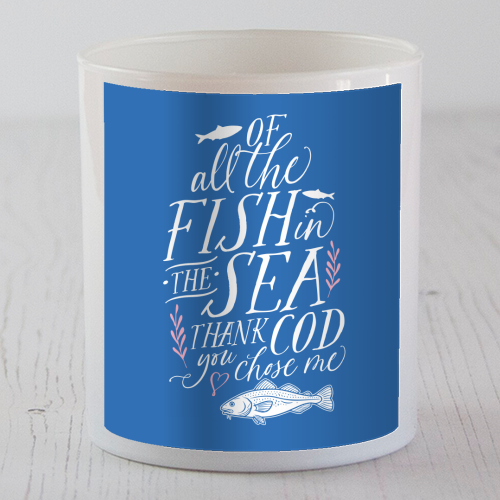 Of All The Fish In The Sea, Thank Cod You Chose Me - scented candle by Claire Atwood