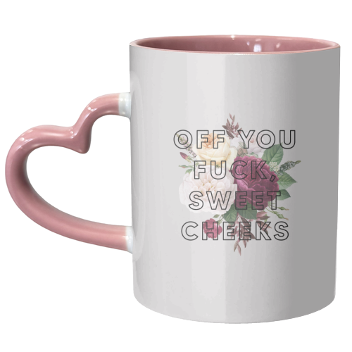 Off You Fuck Sweet Cheeks - unique mug by The 13 Prints