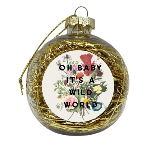 Oh Baby It's A Wild World - xmas bauble by The 13 Prints