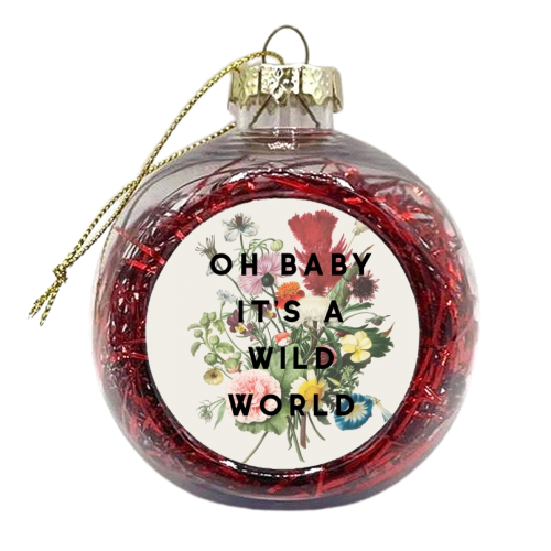 Oh Baby It's A Wild World - xmas bauble by The 13 Prints
