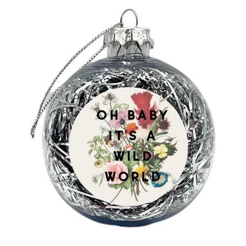 Oh Baby It's A Wild World - xmas bauble by The 13 Prints