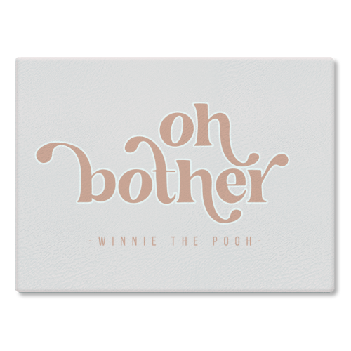 Oh Bother. -Winnie the Pooh Quote with a Pink Background - glass chopping board by Toni Scott