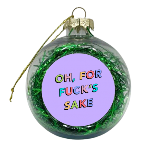 Oh for fucks sake - xmas bauble by The Girl Next Draw