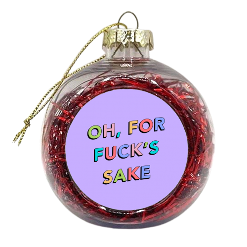 Oh for fucks sake - xmas bauble by The Girl Next Draw