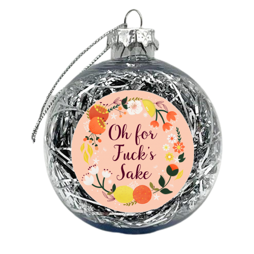 Oh For Fuck's Sake - floral caligraphy - xmas bauble by Ania Wieclaw
