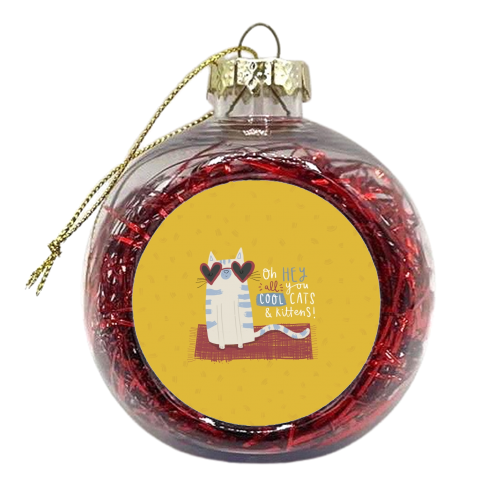 Oh hey all you cool cats and kittens - xmas bauble by Jessica Moorhouse