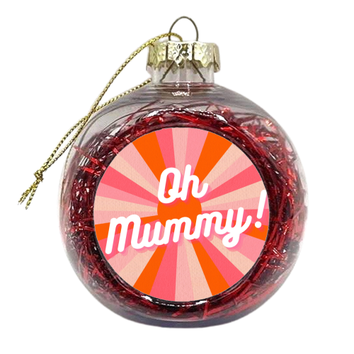 Oh Mummy! - xmas bauble by Lilly Rose