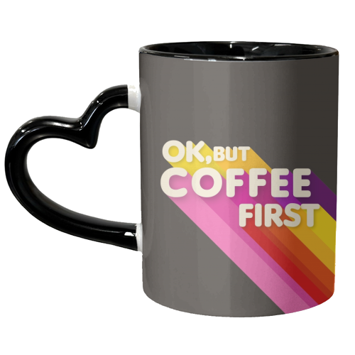 OK, BUT COFFEE FIRST - unique mug by Ania Wieclaw