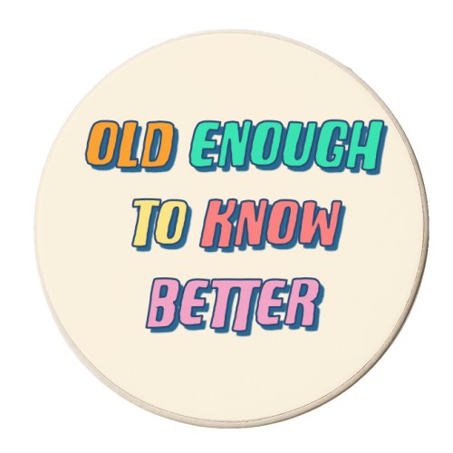 Old Enough To Know Better - personalised beer coaster by Adam Regester