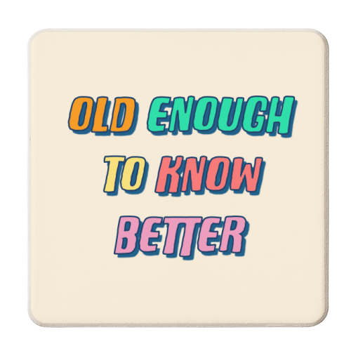 Old Enough To Know Better - personalised beer coaster by Adam Regester