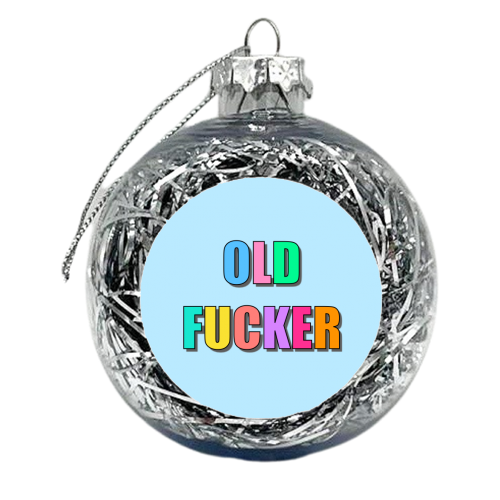 Old Fucker - xmas bauble by Adam Regester