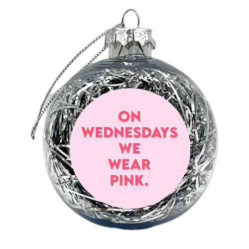 On Wednesdays We Wear Pink. - xmas bauble by Wallace Elizabeth