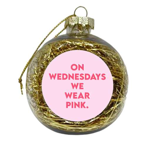 On Wednesdays We Wear Pink. - xmas bauble by Wallace Elizabeth