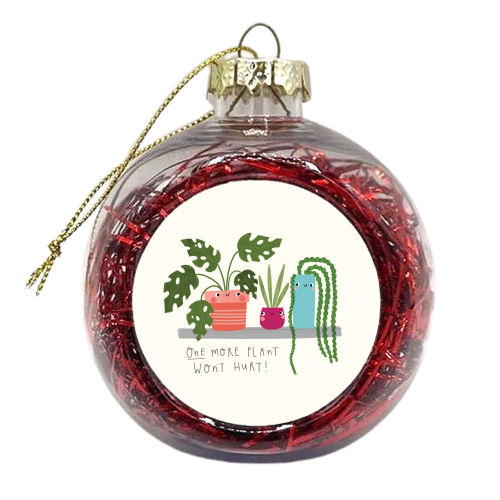 One more plant wont hurt! - xmas bauble by Jessica Moorhouse