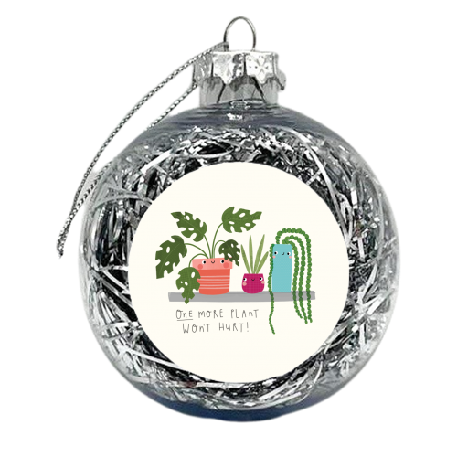 One more plant wont hurt! - xmas bauble by Jessica Moorhouse
