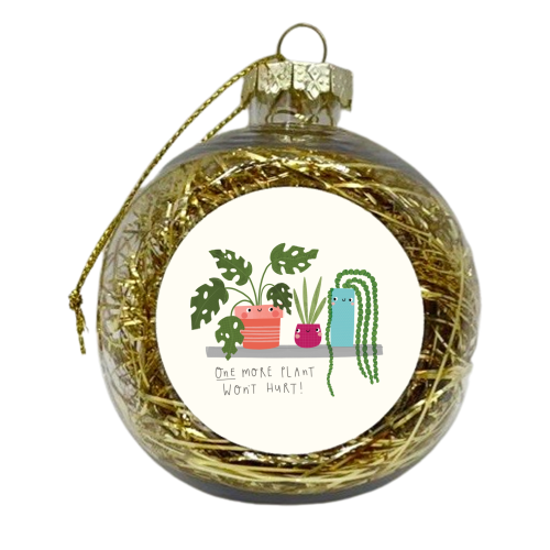 One more plant wont hurt! - xmas bauble by Jessica Moorhouse