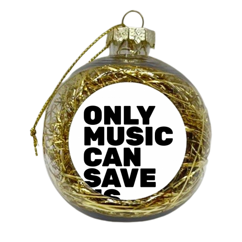 Only Music Can Save Us - xmas bauble by The Native State