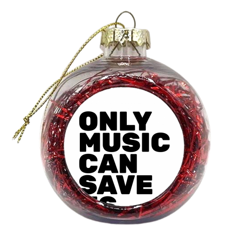 Only Music Can Save Us - xmas bauble by The Native State