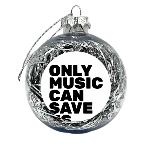 Only Music Can Save Us - xmas bauble by The Native State