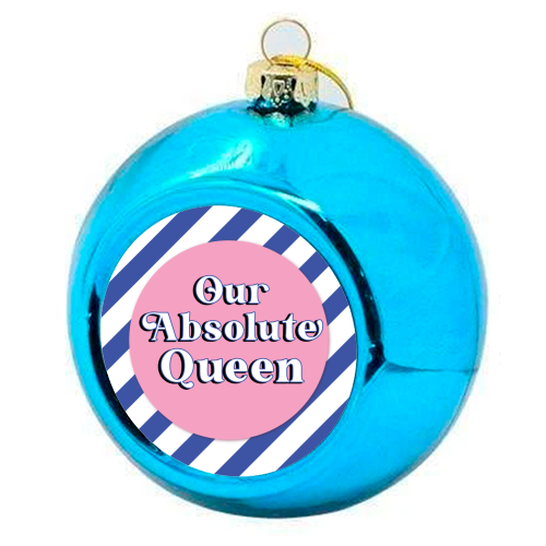 Our Absolute Queen - colourful christmas bauble by Mad Philomena
