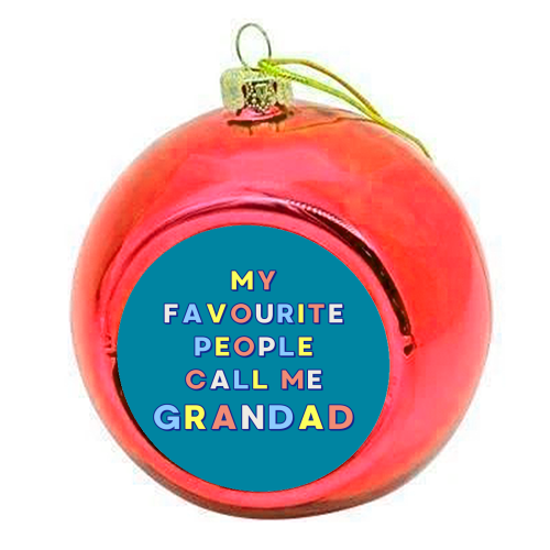 Our Amazing Grandad - My Favourite People Call Me Grandad - colourful christmas bauble by Nida Designs