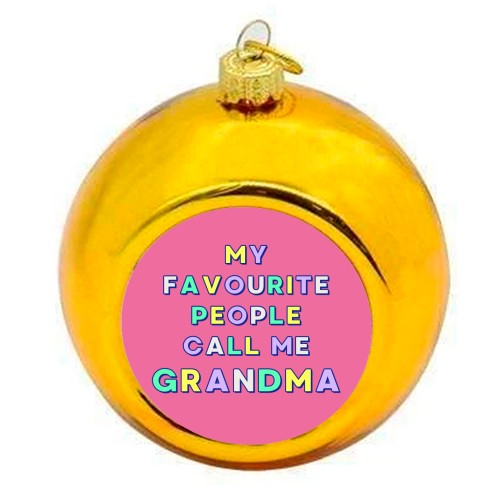 Our Beloved Grandma - My Favourite People Call Me Grandma - colourful christmas bauble by Nida Designs