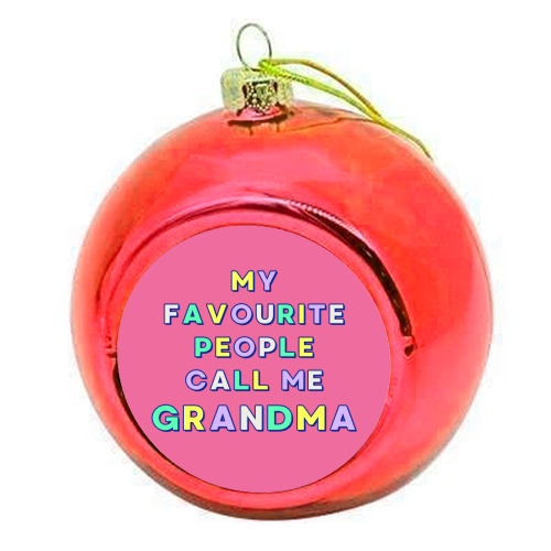 Our Beloved Grandma - My Favourite People Call Me Grandma - colourful christmas bauble by Nida Designs