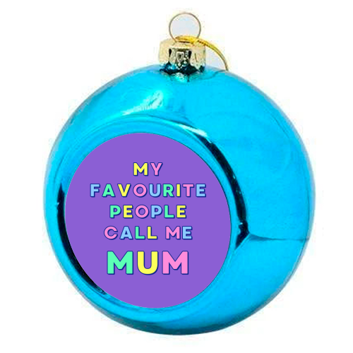 Our Darling Mummy - My Favourite People Call Me Mum - colourful christmas bauble by Nida Designs