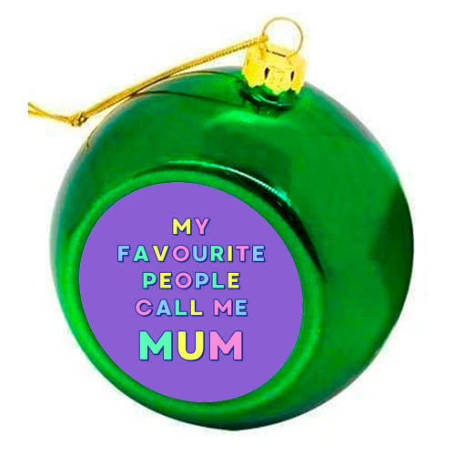 Our Darling Mummy - My Favourite People Call Me Mum - colourful christmas bauble by Nida Designs