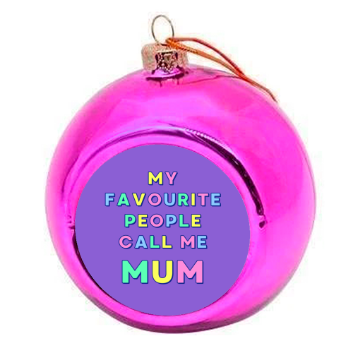 Our Darling Mummy - My Favourite People Call Me Mum - colourful christmas bauble by Nida Designs