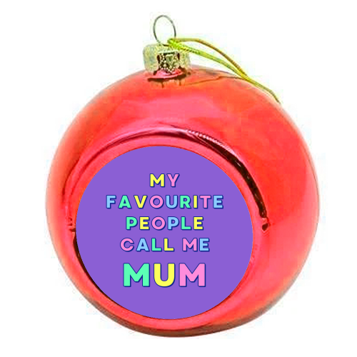 Our Darling Mummy - My Favourite People Call Me Mum - colourful christmas bauble by Nida Designs