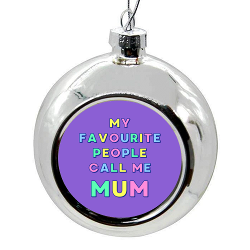 Our Darling Mummy - My Favourite People Call Me Mum - colourful christmas bauble by Nida Designs