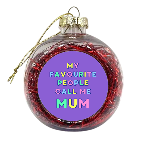 Our Darling Mummy - My Favourite People Call Me Mum - xmas bauble by Nida Designs