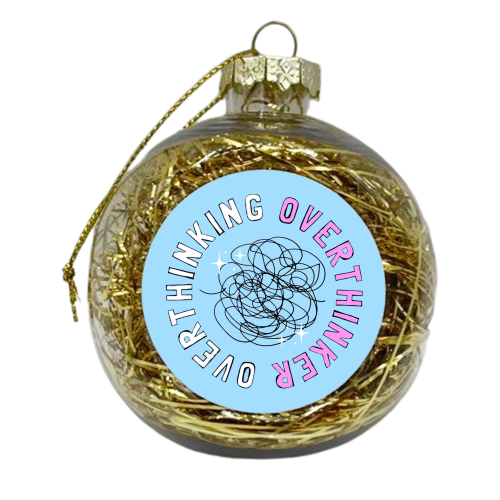 Overthinker Overthinking - xmas bauble by Lilly Rose