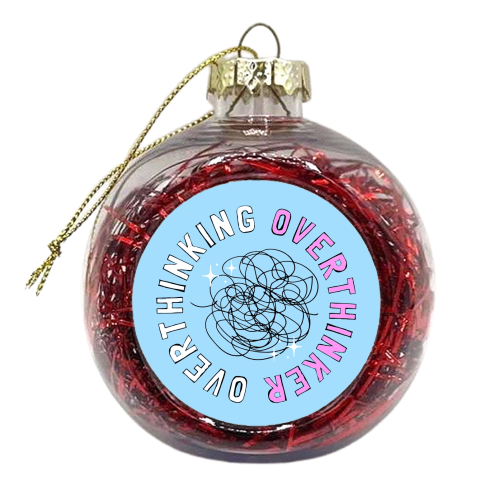 Overthinker Overthinking - xmas bauble by Lilly Rose