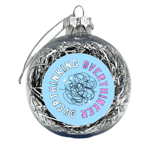 Overthinker Overthinking - xmas bauble by Lilly Rose