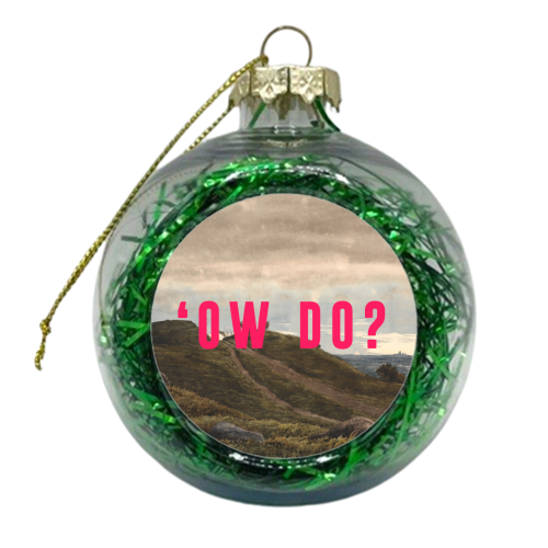 'Ow Do? - xmas bauble by The 13 Prints
