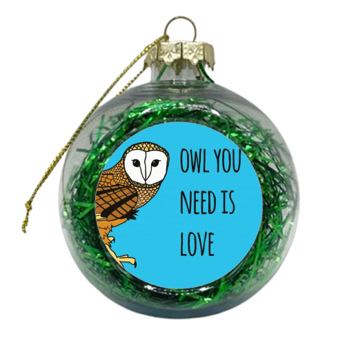 Owl You Need Is Love - xmas bauble by Shaun Baker