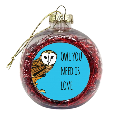 Owl You Need Is Love - xmas bauble by Shaun Baker