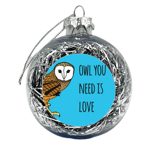 Owl You Need Is Love - xmas bauble by Shaun Baker