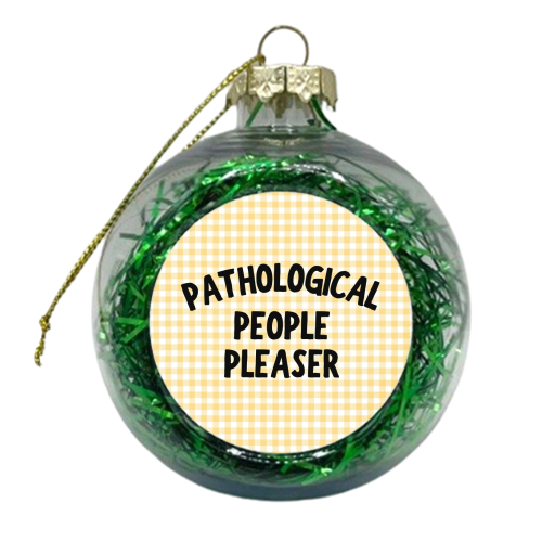 PATHOLOGICAL PEOPLE PLEASER - xmas bauble by Ms Doodle