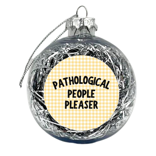 PATHOLOGICAL PEOPLE PLEASER - xmas bauble by Ms Doodle