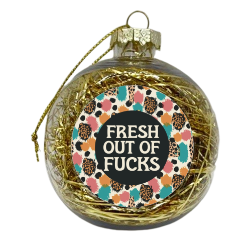 Patterned fresh out of fucks - xmas bauble by Giddy Kipper