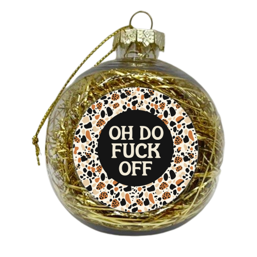 Patterned Oh Do Fuck Off - xmas bauble by Giddy Kipper