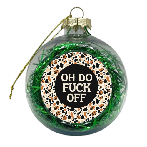 Patterned Oh Do Fuck Off - xmas bauble by Giddy Kipper